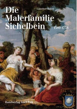 Buchcover Die Malerfamilie Sichelbein (1580-1758) | Günther Bayer | EAN 9783898701426 | ISBN 3-89870-142-5 | ISBN 978-3-89870-142-6