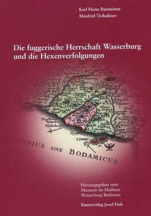 Buchcover Die fuggerische Herrschaft Wasserburg und die Hexenverfolgungen | Karl H Burmeister | EAN 9783898705066 | ISBN 3-89870-506-4 | ISBN 978-3-89870-506-6