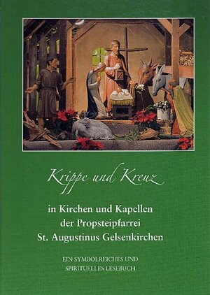Buchcover Krippe und Kreuz in Kirchen und Kapellen der Propsteipfarrei St. Augustinus Gelsenkirchen  | EAN 9783898706766 | ISBN 3-89870-676-1 | ISBN 978-3-89870-676-6