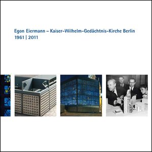 Buchcover Egon Eiermann – Kaiser-Wilhelm-Gedächtnis-Kirche Berlin 1961 bis 2011  | EAN 9783898706773 | ISBN 3-89870-677-X | ISBN 978-3-89870-677-3