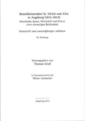 Buchcover Benediktinerabtei St. Ulrich und Afra in Augsburg (1012–2012). Geschichte, Kunst, Wirtschaft und Kultur einer ehemaligen Reichsabtei  | EAN 9783898708104 | ISBN 3-89870-810-1 | ISBN 978-3-89870-810-4