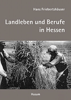 Buchcover Landleben und dörfliche Arbeitswelt in Hessen | Hans Friebertshäuser | EAN 9783898760904 | ISBN 3-89876-090-1 | ISBN 978-3-89876-090-4