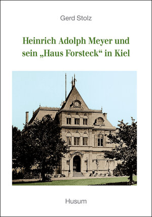 Buchcover Heinrich Adolph Meyer und sein "Haus Forsteck" in Kiel | Gerd Stolz | EAN 9783898761758 | ISBN 3-89876-175-4 | ISBN 978-3-89876-175-8