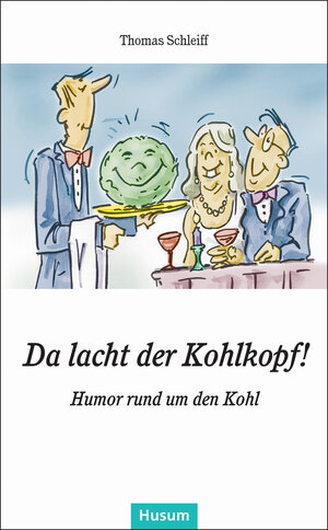 Da lacht der Kohlkopf!: Humor rund um den Kohl