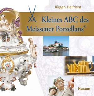 Buchcover Kleines ABC des Meissener Porzellans | Jürgen Helfricht | EAN 9783898765527 | ISBN 3-89876-552-0 | ISBN 978-3-89876-552-7