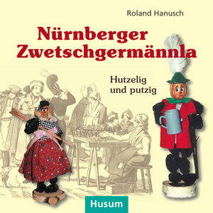 Buchcover Nürnberger Zwetschgermännla | Roland Hanusch | EAN 9783898766265 | ISBN 3-89876-626-8 | ISBN 978-3-89876-626-5