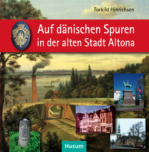 Buchcover Auf dänischen Spuren in der alten Stadt Altona | Torkild Hinrichsen | EAN 9783898767583 | ISBN 3-89876-758-2 | ISBN 978-3-89876-758-3