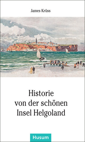 Buchcover Historie von der schönen Insel Helgoland | James Krüss | EAN 9783898767644 | ISBN 3-89876-764-7 | ISBN 978-3-89876-764-4
