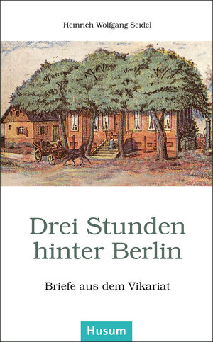 Buchcover Drei Stunden hinter Berlin | Heinrich Wolfgang Seidel | EAN 9783898767705 | ISBN 3-89876-770-1 | ISBN 978-3-89876-770-5