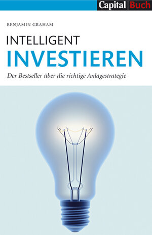 Intelligent Investieren: Der Bestseller über die richtige Anlagstrategie: Der Bestseller über die richtige Anlagestrategie