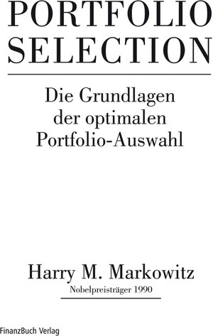 Portfolio Selection: Effiziente Diversifikation von Anlagen: Die Grundlagen der optimalen Portfolio-Auswahl