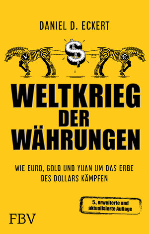 Buchcover Weltkrieg der Währungen | Daniel D. Eckert | EAN 9783898796842 | ISBN 3-89879-684-1 | ISBN 978-3-89879-684-2