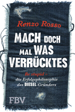 Buchcover Mach doch mal was Verrücktes! | Renzo Rosso | EAN 9783898796989 | ISBN 3-89879-698-1 | ISBN 978-3-89879-698-9