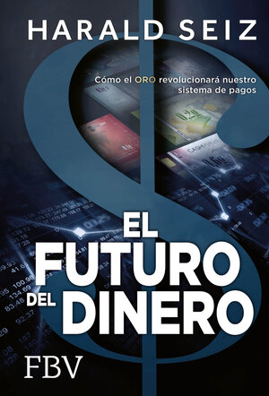 Buchcover El Futuro del Dinero | Harald Seiz | EAN 9783898797597 | ISBN 3-89879-759-7 | ISBN 978-3-89879-759-7