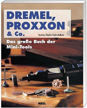 Dremel, Proxxon & Co: Das große Buch der Mini-Tools