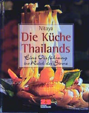 Die Küche Thailands: Eine Verführung ins Reich der Sinne