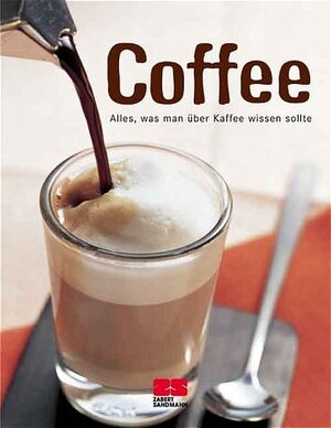 Coffee. Alles, was man über Kaffee wissen sollte