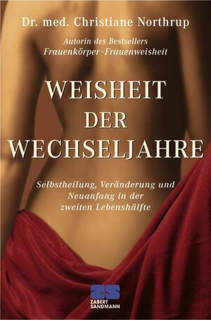 Weisheit der Wechseljahre: Selbstheilung, Veränderung und Neuanfang in der zweiten Lebenshälfte