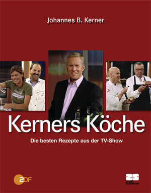 Kerners Köche. Die besten Rezepte aus der TV-Show