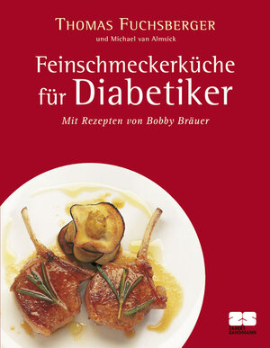 Feinschmeckerküche für Diabetiker: Nach den neuesten Erkenntnissen der Diabetes-Forschung. Mit Rezepten