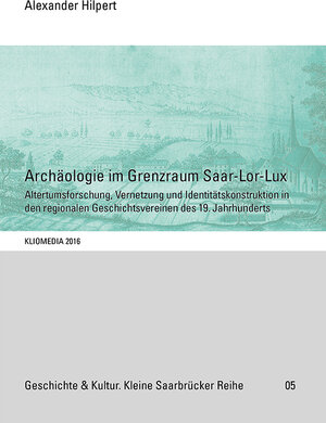 Buchcover Archäologie im Grenzraum Saar-Lor-Lux | Alexander Hilpert | EAN 9783898901970 | ISBN 3-89890-197-1 | ISBN 978-3-89890-197-0