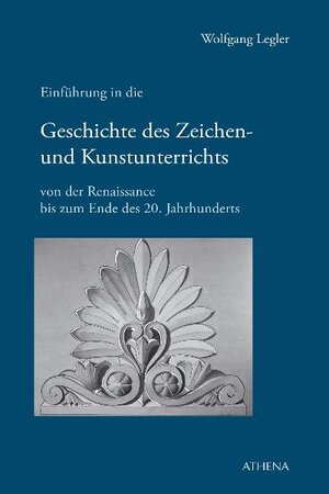 Buchcover Einführung in die Geschichte des Zeichen- und Kunstunterrichts von der Renaissance bis zum Ende des 20. Jahrhunderts | Wolfgang Legler | EAN 9783898967914 | ISBN 3-89896-791-3 | ISBN 978-3-89896-791-4