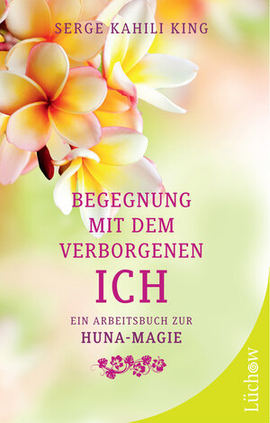 Buchcover Begegnung mit dem verborgenen Ich | Serge Kahili King | EAN 9783899012712 | ISBN 3-89901-271-2 | ISBN 978-3-89901-271-2