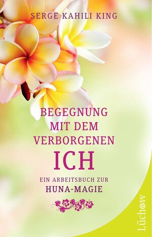 Buchcover Begegnung mit dem verborgenen Ich | Serge Kahili King | EAN 9783899019551 | ISBN 3-89901-955-5 | ISBN 978-3-89901-955-1