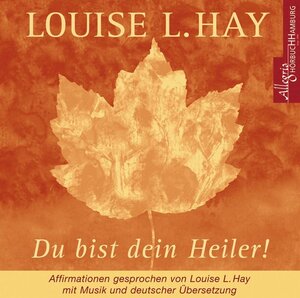 Du bist dein Heiler. CD: Affirmationen gesprochen von Louise L. Hay, mit Musik und deutscher Übersetzung