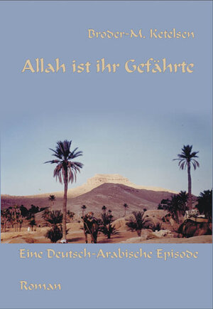 Buchcover Allah ist mein Gefährte | Broder M Ketelsen | EAN 9783899061727 | ISBN 3-89906-172-1 | ISBN 978-3-89906-172-7