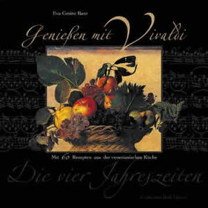 Genießen mit Vivaldi. Mit 60 klassischen Rezepten aus der venezianischen Küche