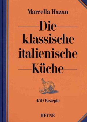 Die klassische italienische Küche. 450 Rezepte