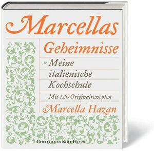 Marcellas Geheimnisse. Meine italienische Kochschule. Mit 120 Originalrezepten