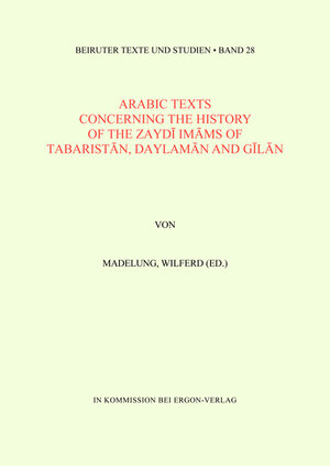 Buchcover Arabic Texts Concerning the History of the Zaydi Imams of Tabaristan, Daylaman and Gilan | Wilferd Madelung | EAN 9783899130263 | ISBN 3-89913-026-X | ISBN 978-3-89913-026-3