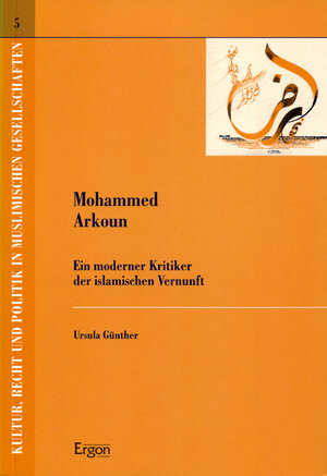 Mohammed Arkoun. Ein moderner Kritiker der islamischen Vernunft