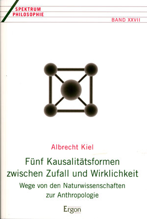Buchcover Fünf Kausalitätsformen zwischen Zufall und Wirklichkeit | Albrecht Kiel | EAN 9783899134445 | ISBN 3-89913-444-3 | ISBN 978-3-89913-444-5