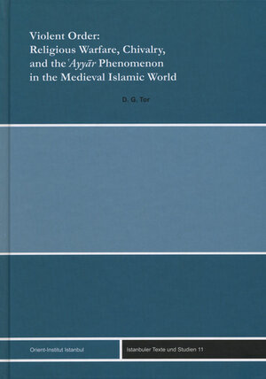 Buchcover Violent Order: Religious Warfare, Chivalry, and the 'Ayyar Phenomenon in the Medieval Islamic World | Deborah G. Tor | EAN 9783899135534 | ISBN 3-89913-553-9 | ISBN 978-3-89913-553-4