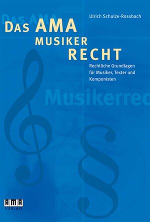 Das AMA-Musikerrecht: Rechtliche Grundlagen für Musiker, Texter und Komponisten. Mit allen aktuellen Änderungen der Urheberrechtsreform 2003