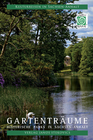 Gartenträume: Historische Parks in Sachsen-Anhalt