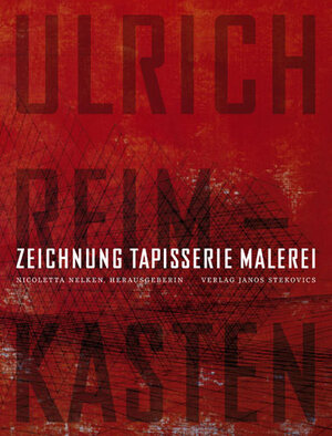 Buchcover Ulrich Reimkasten - Zeichnung Tapisserie Malerei | Alexander Haeder | EAN 9783899231182 | ISBN 3-89923-118-X | ISBN 978-3-89923-118-2