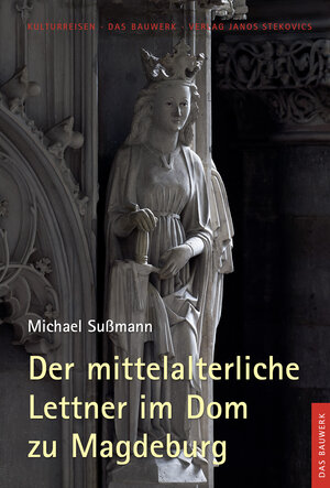 Buchcover Der mittelalterliche Lettner im Dom zu Magdeburg | Michael Sußmann | EAN 9783899234213 | ISBN 3-89923-421-9 | ISBN 978-3-89923-421-3