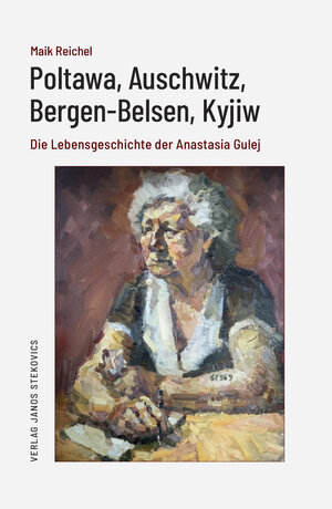 Buchcover Poltawa, Auschwitz, Bergen-Belsen, Kyjiw | Anastasia Gulej | EAN 9783899234398 | ISBN 3-89923-439-1 | ISBN 978-3-89923-439-8