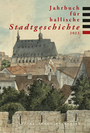 Buchcover Jahrbuch für hallische Stadtgeschichte 2023 | Doreen Pöschl | EAN 9783899234541 | ISBN 3-89923-454-5 | ISBN 978-3-89923-454-1
