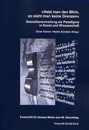 Buchcover 'Hebt man den Blick, so sieht man keine Grenzen'. Grenzüberschreitung als Paradigma in Kunst und Wissenschaft  | EAN 9783899243529 | ISBN 3-89924-352-8 | ISBN 978-3-89924-352-9