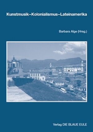 Buchcover Kunstmusik – Kolonialismus – Lateinamerika  | EAN 9783899244014 | ISBN 3-89924-401-X | ISBN 978-3-89924-401-4