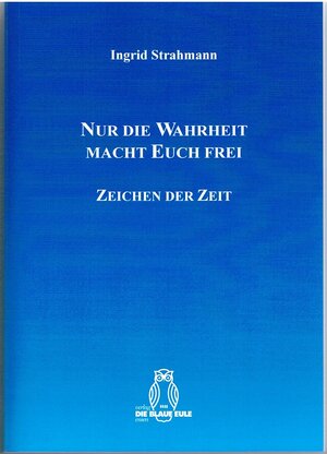 Buchcover Nur die Wahrheit macht Euch frei | Ingrid Strahmann | EAN 9783899244519 | ISBN 3-89924-451-6 | ISBN 978-3-89924-451-9