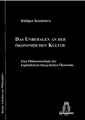 Buchcover Das Unbehagen an der ökonomischen Kultur | Rüdiger Kendziora | EAN 9783899244687 | ISBN 3-89924-468-0 | ISBN 978-3-89924-468-7