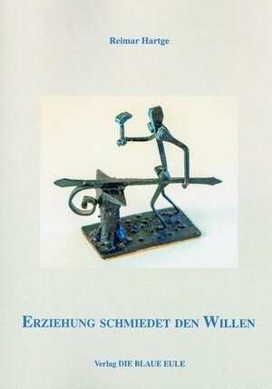 Buchcover Erziehung schmiedet den Willen | Reimar Hartge | EAN 9783899244908 | ISBN 3-89924-490-7 | ISBN 978-3-89924-490-8