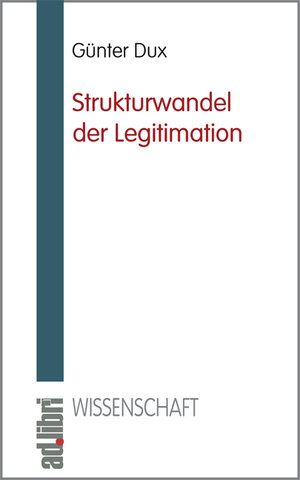 Buchcover Strukturwandel der Legitimation | Günter Dux | EAN 9783899270112 | ISBN 3-89927-011-8 | ISBN 978-3-89927-011-2
