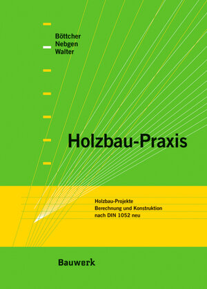 Holzbau-Praxis in Beispielen: Holzbau-Projekte. Berechnung und Konstruktion nach DIN 1052 neu